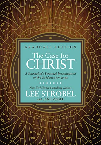 The Case for Christ Graduate Edition: A Journalist’s Personal Investigation of the Evidence for Jesus (Case for … Series for Students)